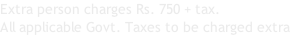Extra person charges Rs. 750 + tax.  All applicable Govt. Taxes to be charged extra